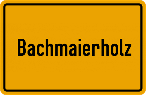 Ortsschild Bachmaierholz, Kreis Kötzting