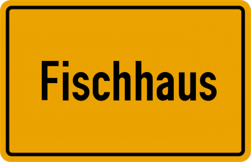 Ortsschild Fischhaus