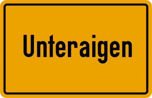 Ortsschild Unteraigen, Kreis Cham, Oberpfalz;Unteraigen, Oberpfalz