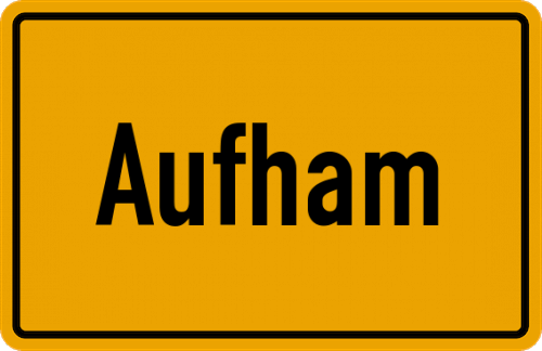 Ortsschild Aufham, Kreis Rosenheim, Oberbayern