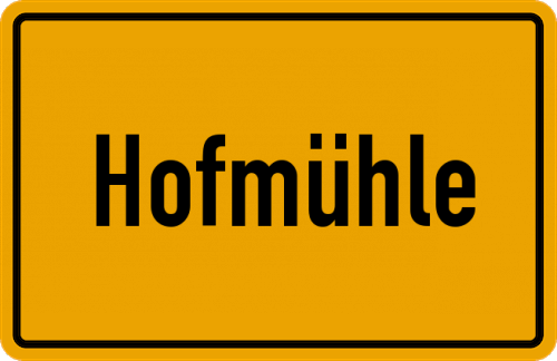 Ortsschild Hofmühle, Kreis Rosenheim Oberbayern