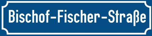 Straßenschild Bischof-Fischer-Straße