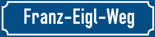Straßenschild Franz-Eigl-Weg