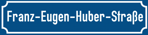 Straßenschild Franz-Eugen-Huber-Straße