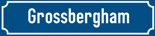 Straßenschild Grossbergham zum kostenlosen Download
