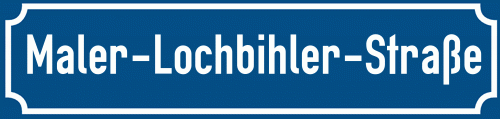 Straßenschild Maler-Lochbihler-Straße