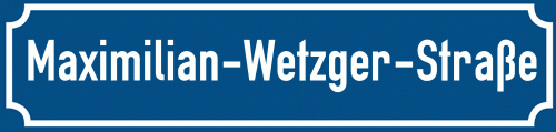 Straßenschild Maximilian-Wetzger-Straße