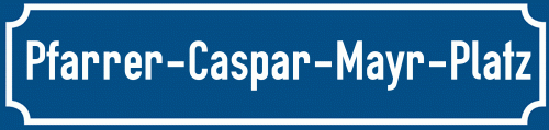 Straßenschild Pfarrer-Caspar-Mayr-Platz zum kostenlosen Download