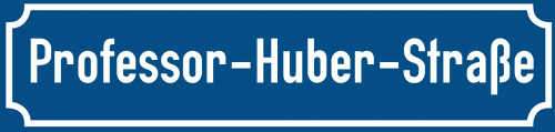 Straßenschild Professor-Huber-Straße