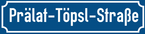 Straßenschild Prälat-Töpsl-Straße zum kostenlosen Download