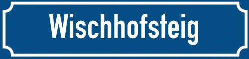 Straßenschild Wischhofsteig